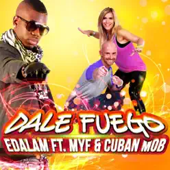 Dale Fuego (Remix) [feat. MYF & Cuban M.O.B] - Single - Edalam