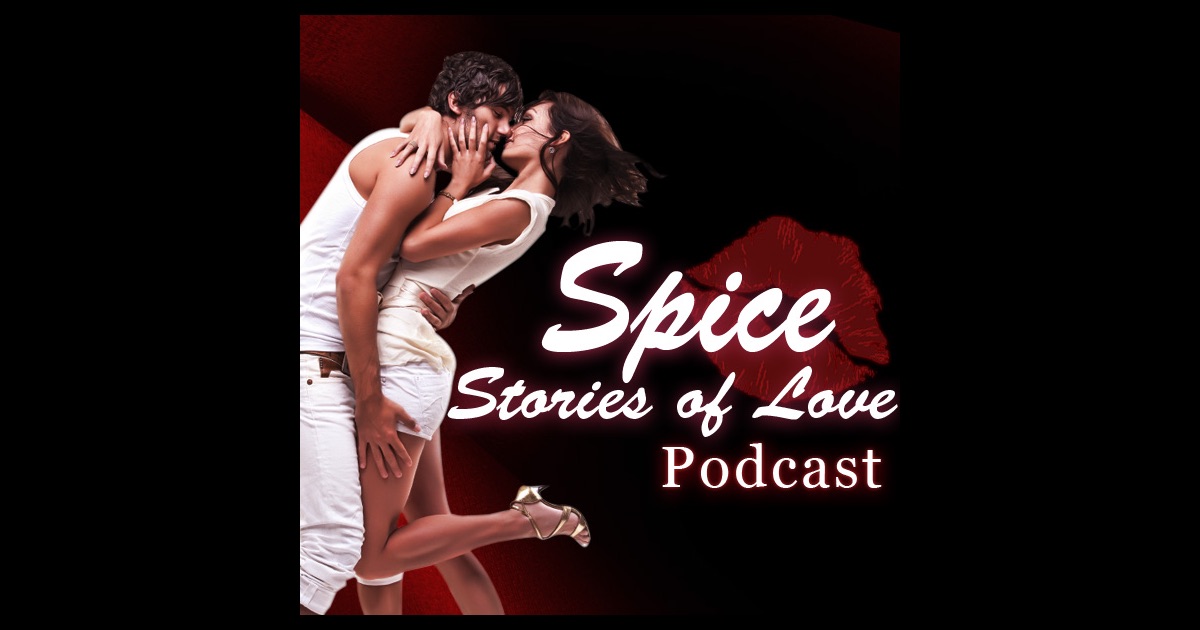 Spice Romantic Stories Of Love Sex Charged Audio Stories Podcast By 