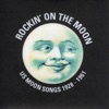 Rockin' On the Moon (US Moon Songs 1928 - 1961)