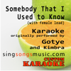 Somebody That I Used to Know (with Female Lead) [Originally Performed By Gotye and Kimbra] [Karaoke Audio Version] - Custom Karaoke