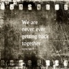 We Are Never Ever Getting Back Together - Single