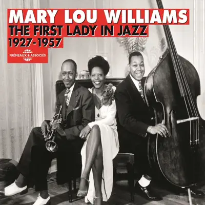 Mary Lou Williams 1927-1957: the First Lady in Jazz - Mary Lou Williams Mary Lou Williams 1927-1957: the First Lady in Jazz - Mary Lou Williams
