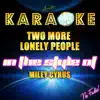 Two More Lonely People (In the Style of Miley Cyrus) [Karaoke Version] song lyrics