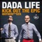 Kick Out the Epic Motherf**ker - Dada Life lyrics