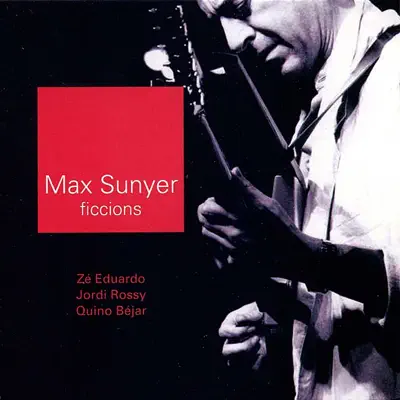 Ficcions (feat. Zé Eduardo, Jordi Rossy & Quino Béjar) - Max Sunyer Ficcions (feat. Zé Eduardo, Jordi Rossy & Quino Béjar) - Max Sunyer