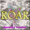 Roar (Karaoke Version) [Originally Performed by Katy Perry] - Single album lyrics, reviews, download