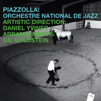 Piazzolla! - Orchestre National de Jazz Piazzolla! - Orchestre National de Jazz
