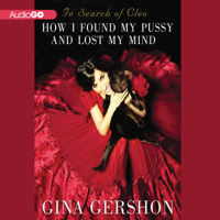 Gina Gershon - In Search of Cleo: How I Found My Pussy and Lost My Mind (Unabridged) artwork