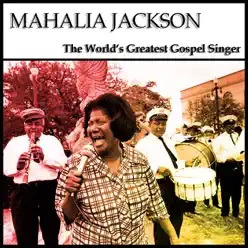The World's Greatest Gospel Singer - Mahalia Jackson