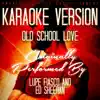 Old School Love (Karaoke Version) [Originally Performed By Lupe Fiasco and Ed Sheeran] - Single album lyrics, reviews, download