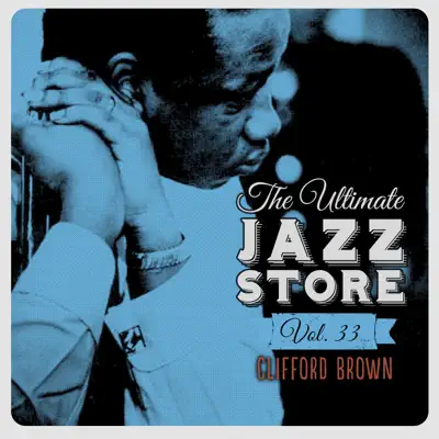 The Ultimate Jazz Store, Vol. 33 - Clifford Brown The Ultimate Jazz Store, Vol. 33 - Clifford Brown