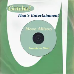 Trouble in Mind (That's Entertainment) - Mose Allison Trouble in Mind (That's Entertainment) - Mose Allison