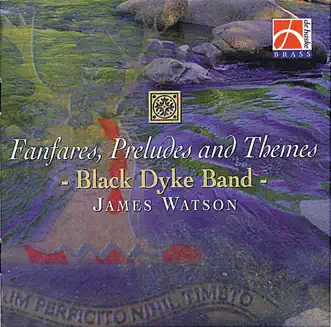 Fanfares, Preludes and Themes by Black Dyke Band & James Watson album reviews, ratings, credits