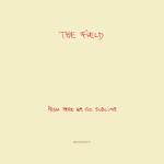 The Field - A Paw In My Face