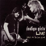 Indigo Girls - Tried to Be True