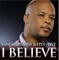 I Believe (feat. Shawn McLemore & Zacardi Cortez) - James Fortune & FIYA, Shawn McLemore & Zacardi Cortez lyrics