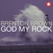 God My Rock - Brenton Brown lyrics