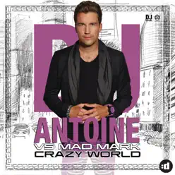 Crazy World (DJ Antoine vs. Mad Mark) [Remixes] - EP - Dj Antoine