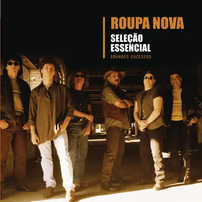 Seleção Essencial - Grandes Sucessos - Roupa Nova - Roupa Nova Seleção Essencial - Grandes Sucessos - Roupa Nova - Roupa Nova