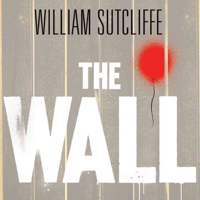 William Sutcliffe - The Wall: A Modern Fable (Unabridged) artwork