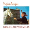 Miguel Aceves Mejía - A Grito Abierto