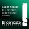 All the Way - Harry Square lyrics