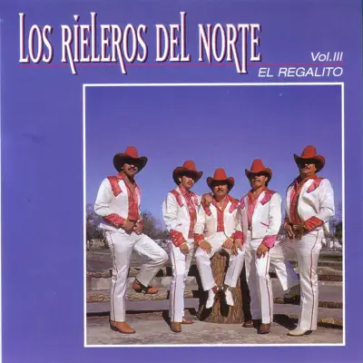 El Regalito - Los Rieleros del Norte El Regalito - Los Rieleros del Norte