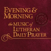 Evening & Morning: The Music of Lutheran Daily Prayer artwork