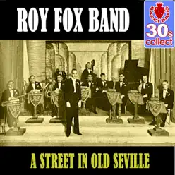 A Street in Old Seville (Remastered) - Single - Roy Fox & His Band A Street in Old Seville (Remastered) - Single - Roy Fox & His Band