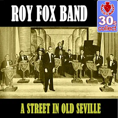 A Street in Old Seville (Remastered) - Single - Roy Fox & His Band A Street in Old Seville (Remastered) - Single - Roy Fox & His Band