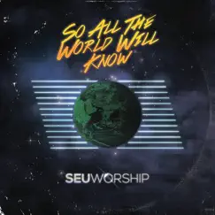 So All the World Will Know by SEU Worship album reviews, ratings, credits
