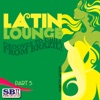 Latin Lounge - Part 5