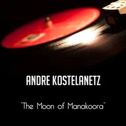 The Moon of Manakoora - André Kostelanetz The Moon of Manakoora - André Kostelanetz