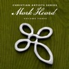 Christian Artists Series: Mark Heard, Vol. 3