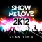 Show Me Love 2k12 (Rockstroh Remix Edit) - Sean Finn lyrics