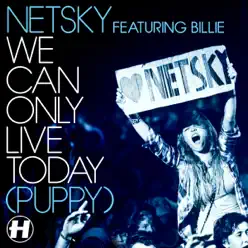 We Can Only Live Today (Puppy) [Remixes] [feat. Billie] - EP - Netsky