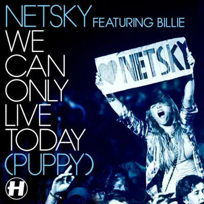 We Can Only Live Today (Puppy) [Remixes] [feat. Billie] - EP - Netsky
