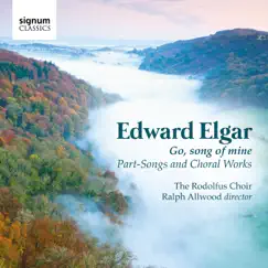 Elgar: Go, Song of Mine, Part-Songs & Choral Works by Ralph Allwood & Rodolfus Choir album reviews, ratings, credits