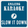 Slow It Down (Karaoke Version) [Originally Performed By Amy MacDonald] - Amazing Karaoke