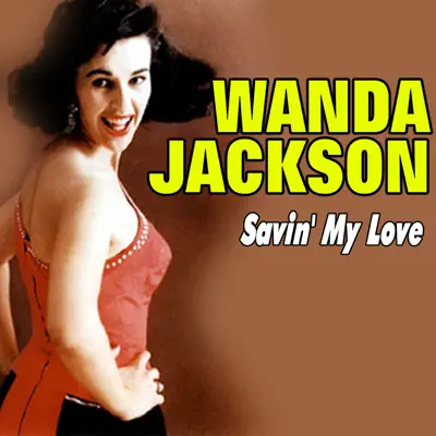 Savin' My Love - Wanda Jackson