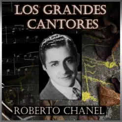 Los Grandes Cantores - Roberto Chanel - Roberto Chanel Los Grandes Cantores - Roberto Chanel - Roberto Chanel