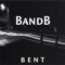 Bent - BandB lyrics