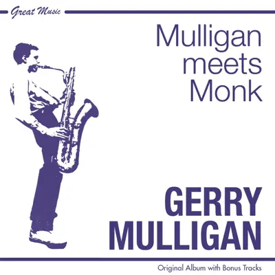 Mulligan Meets Monk (Bonus Track Version) - Gerry Mulligan Mulligan Meets Monk (Bonus Track Version) - Gerry Mulligan