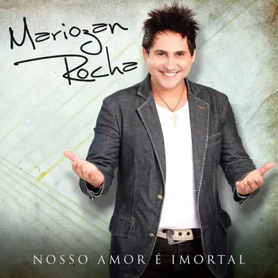 Nosso Amor É Imortal - Mariozan Rocha
