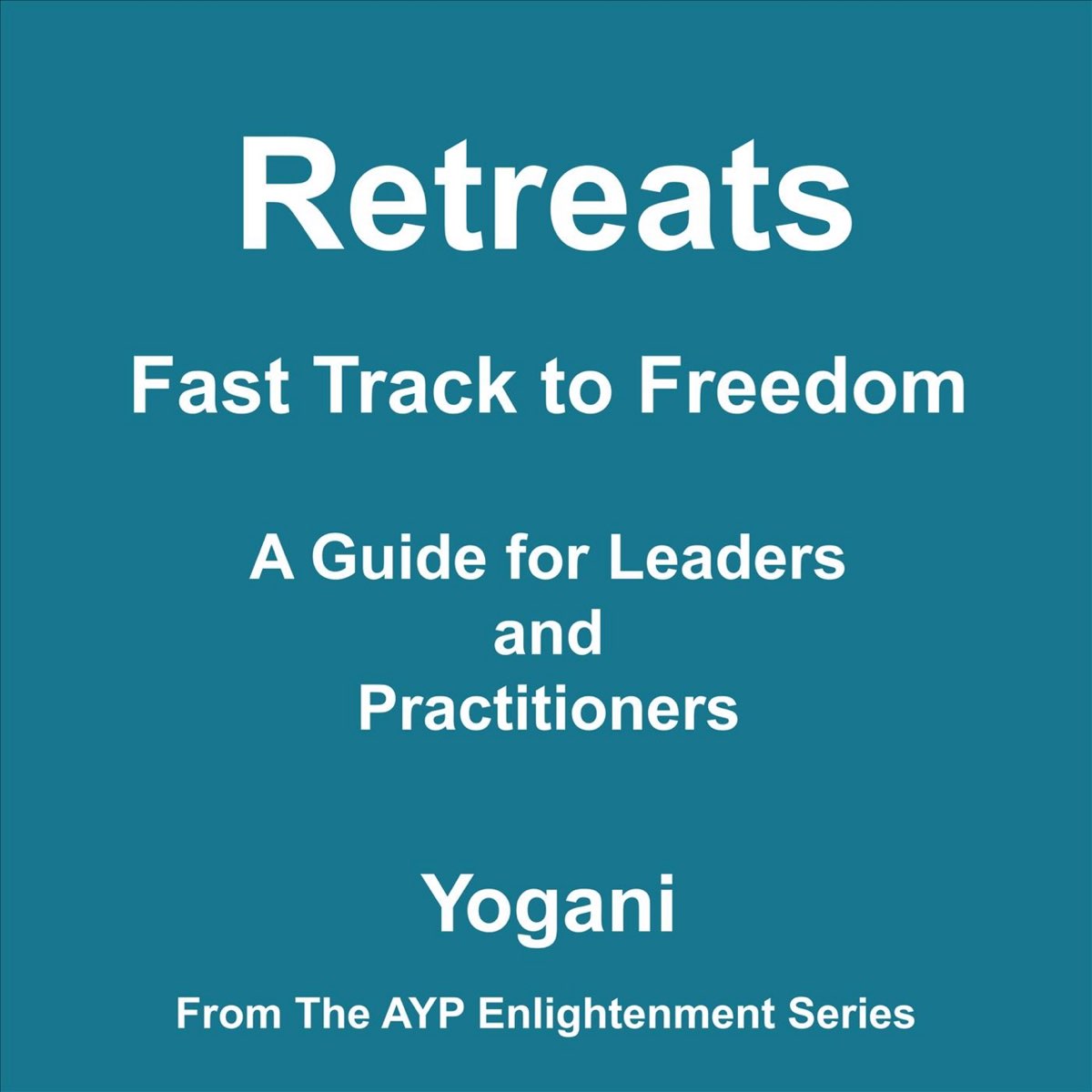 retreats-fast-track-to-freedom-a-guide-for-leaders-and-practitioners