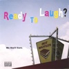Ready to Laugh? We Don't Care. artwork
