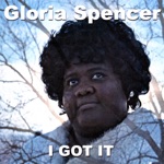 Gloria Spencer - I Got It