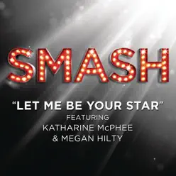 Let Me Be Your Star (SMASH Cast Version feat. Katharine McPhee and Megan Hilty) - Single - Smash Cast