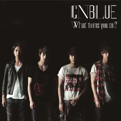 What Turns You On? - CNBLUE