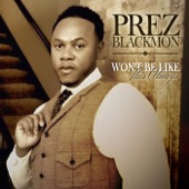 Prez Blackmon - Won't Be Like This Always